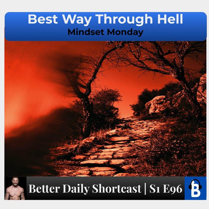 S1 E96 - Going Through Hell? KEEP GOING.