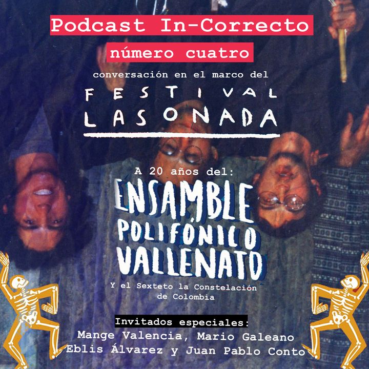 Podcast In-Correcto 004: A 20 años del Ensamble Polifónico Vallenato y El Sexteto La Constelación de Colombia//Festival Lasonada