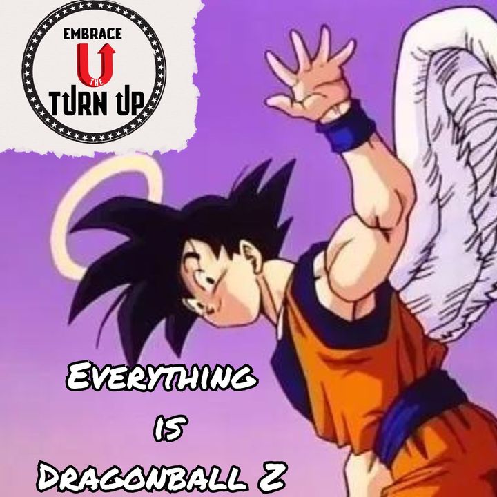 Everything is Dragonball Z