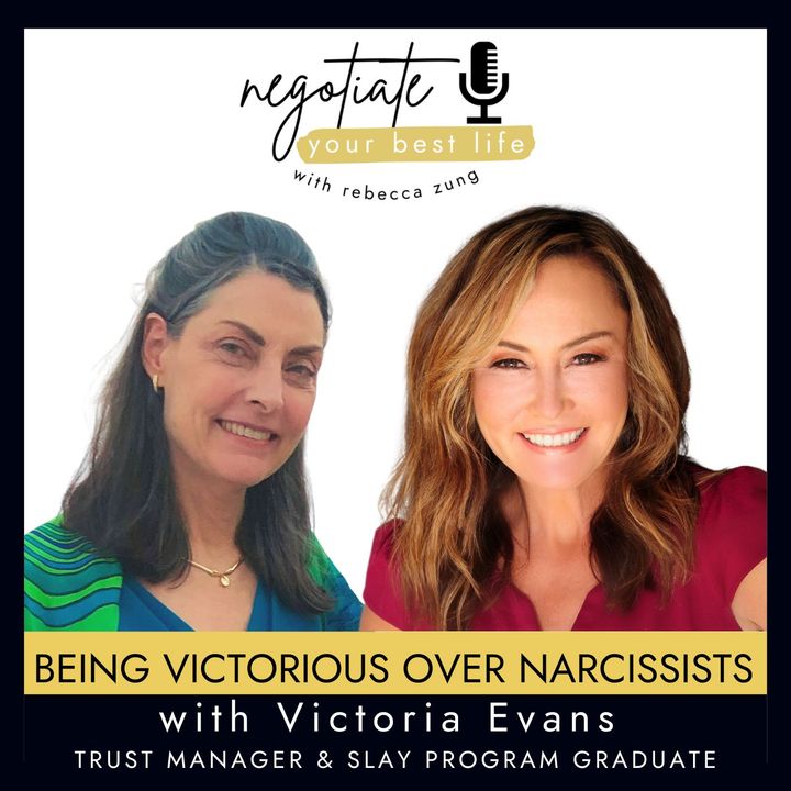 Becoming Victorious Over Narcissists with Guest Victoria Evans on Rebecca Zung’s Negotiate Your Best Life #348