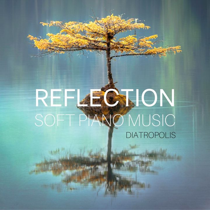 Reflection - Relaxing Soft Piano Music