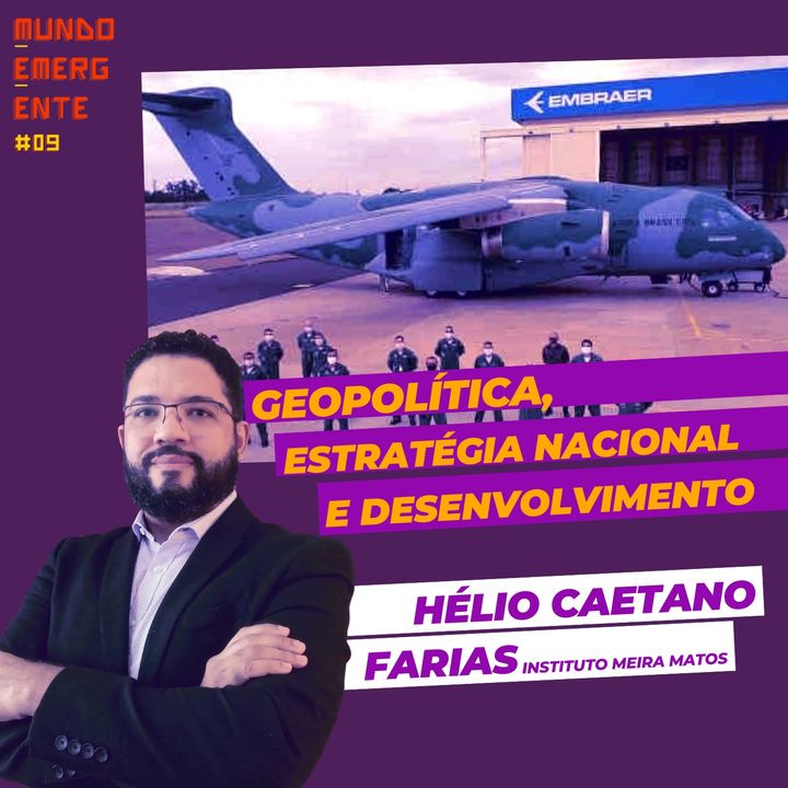 GEOPOLÍTICA, ESTATÉGIA NACIONAL E DESENVOLVIMENTO com Hélio Caetano Farias