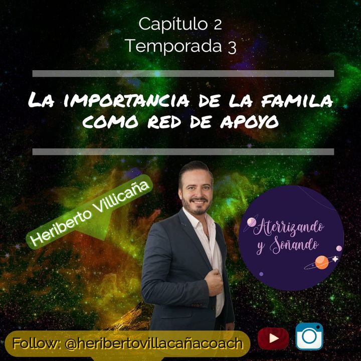 Temporada 3 Ep. 2 -  La importancia de la familia como red de apoyo con Heriberto Villicaña
