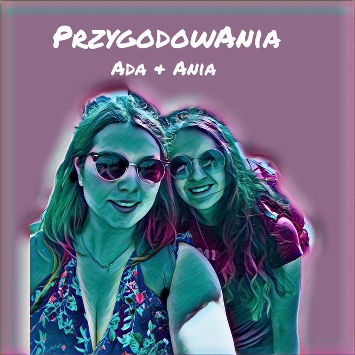 Odcinek 9 - Wspólne wojaże Ada & Ania part 1