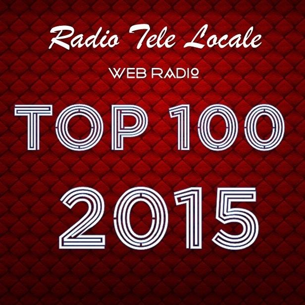 Radio Tele Locale _ TOP 100 2015: Prima Parte (100-51)