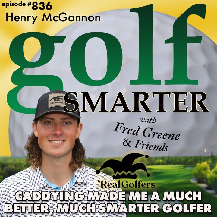 Being a Caddy Made Me a Much Better, Much Smarter Golfer with Entrepreneur Henry McGannon | golf SMARTER #836