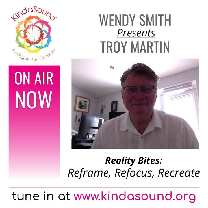 Reframe, Refocus, Recreate | Troy Martin Pt. 3 on Reality Bites with Wendy Smith