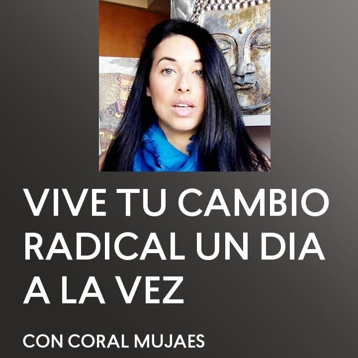 [ENTREVISTA] Vive tu Cambio Radical un Día a la Vez con Coral Mujaes - UCDM - Maria Felipe - Un Curso de Milagros