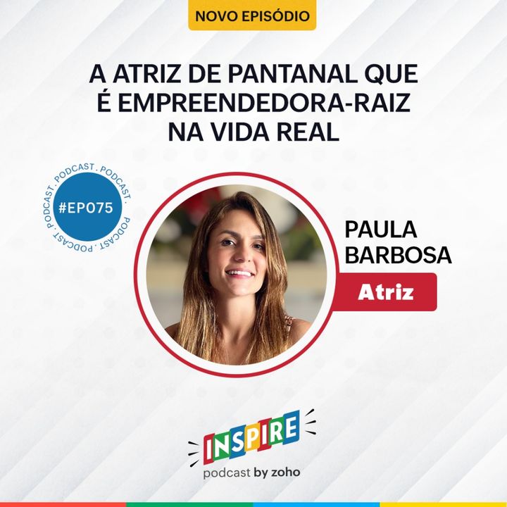 #075 A atriz de Pantanal que é empreendedora-raiz na vida real | Paula Barbosa