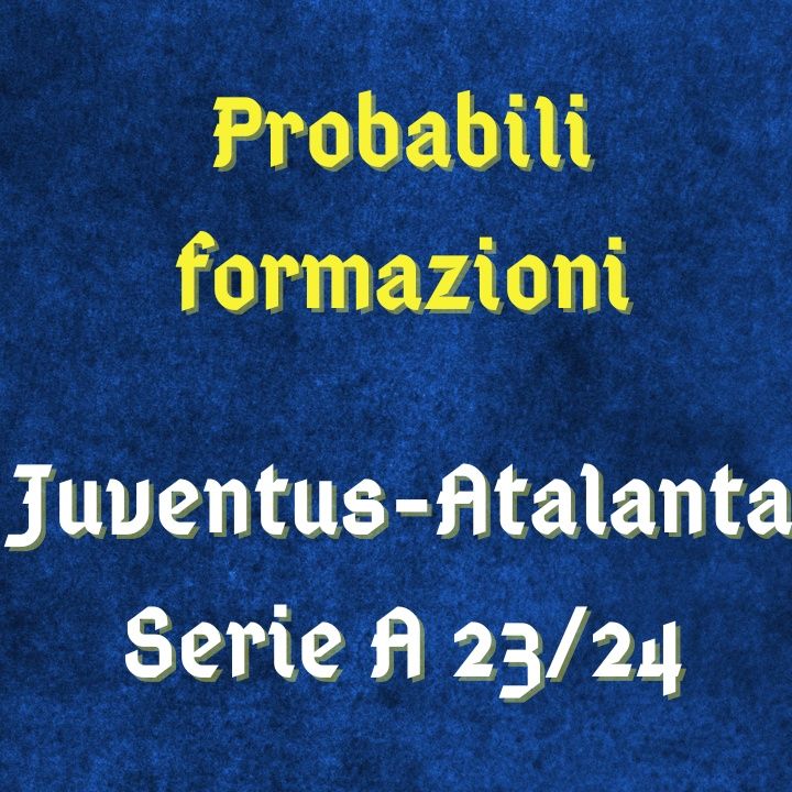 Juventus-Atalanta, probabili formazioni in Serie A 2023/24: Milik al posto dello squalificato Vlahovic