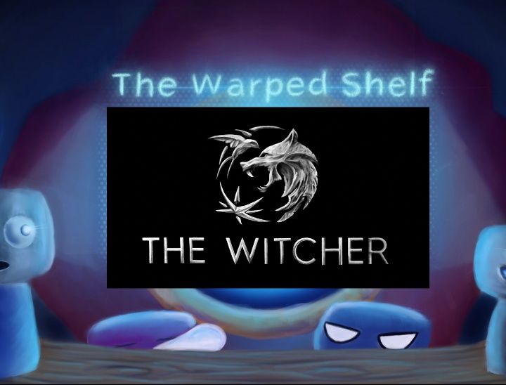 The Warped Shelf - The Witcher Series