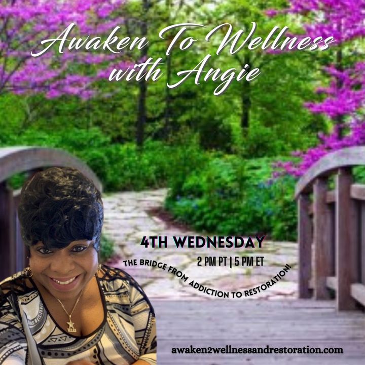 Awaken to Wellness™ with Angie: The Bridge from Addiction to Restoration