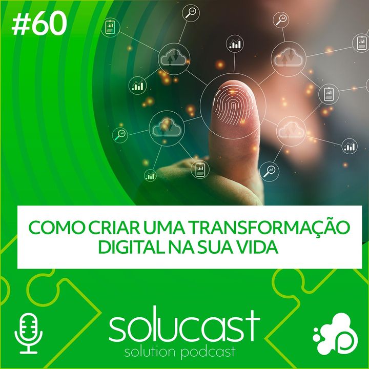 #60 -  Como criar uma Transformação Digital na sua Vida