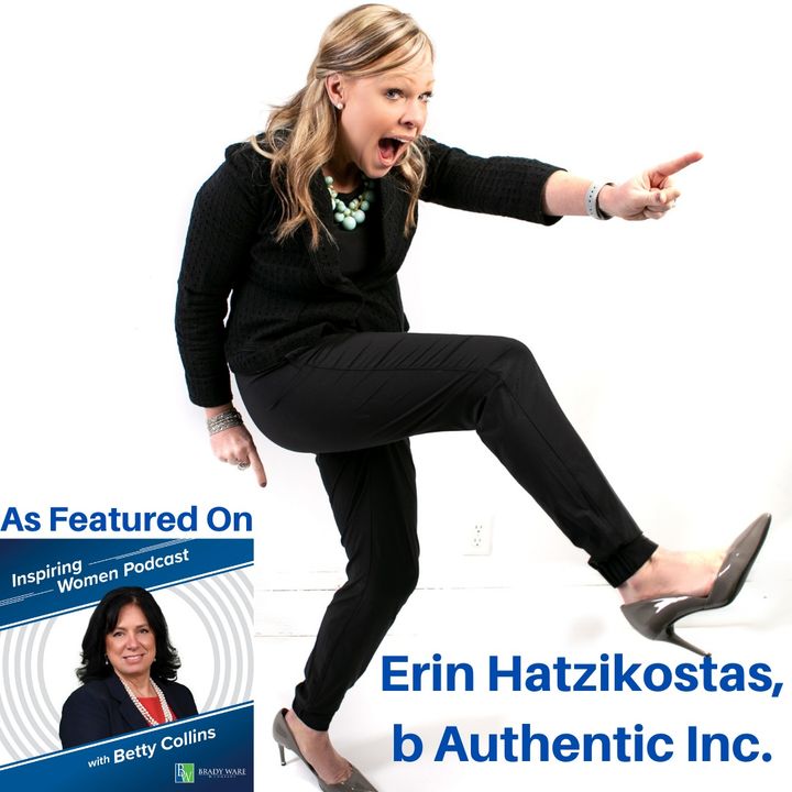 Being Authentic in Business – An Interview with Erin Hatzikostas, b Authentic Inc. (Inspiring Women, Episode 30)