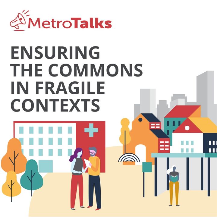 MetroTalks: Ensuring the commons in fragile contexts