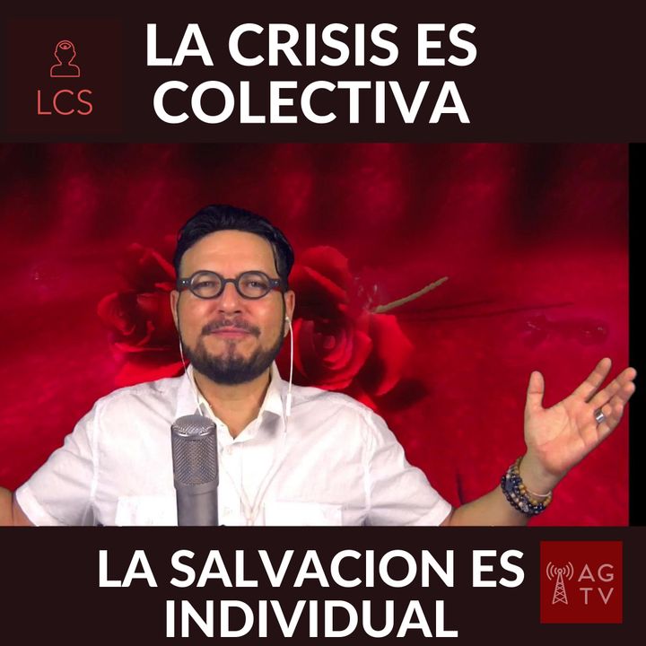 #302 LA CRISIS ES COLECTIVA, LA SALVACION ES INDIVIDUAL (Podcast)
