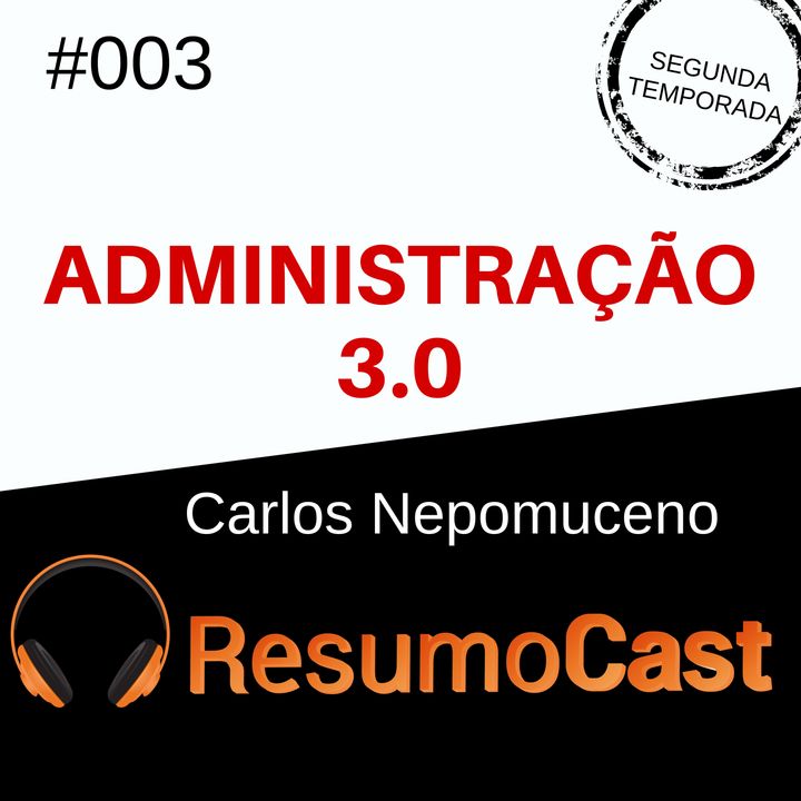 T2#003 Administração 3.0 | Carlos Nepomuceno