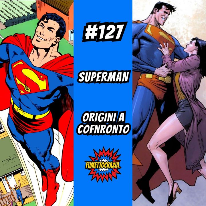 #127 Superman: Origini a confronto