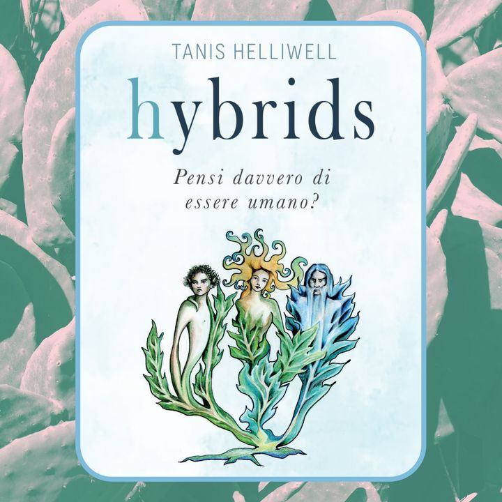 Episodio 17 - Hybrids. Pensi davvero di essere umano? di Tanis Helliwell