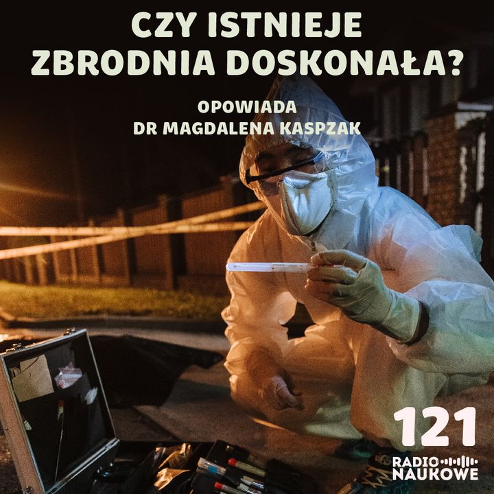 #121 Ślady zbrodni – co potrafi współczesna kryminalistyka? | dr Magdalena Kasprzak