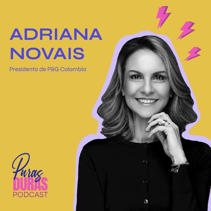 "El miedo es el soldado de la reina Coraje" con Adriana Novais, General Manager de P&G Colombia