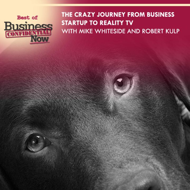 The Crazy Journey From Business Startup To Reality TV With Mike Whiteside And Robert Kulp