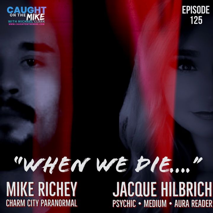 "When We Die" with Mike Richey of Charm City Paranormal and Medium Jacque Hilbrich