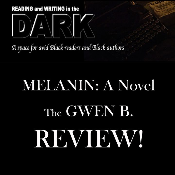 MELANIN: A NOVEL - The GWEN B. Review!