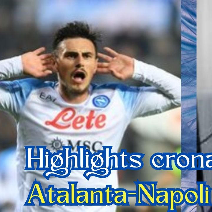 Highlights cronaca Atalanta-Napoli 1-2 di Giuseppe Bisantis in Serie A 2023/24