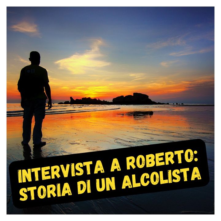 Intervista a Roberto: storia di un alcolista
