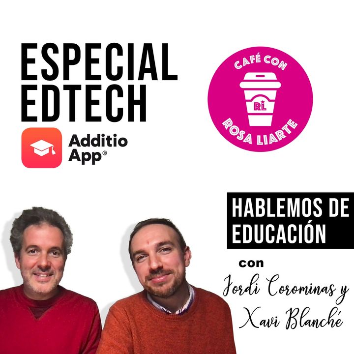 53. Jordi Corominas y Xavier Blanché - Additio - "La tecnología nos permite que nuestro alumnado aprenda mejor"
