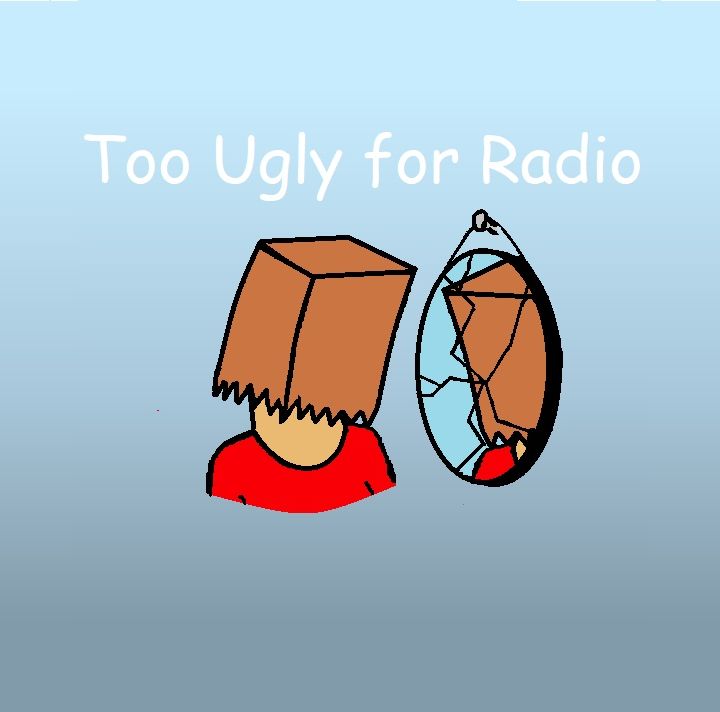 Too Ugly for Radio