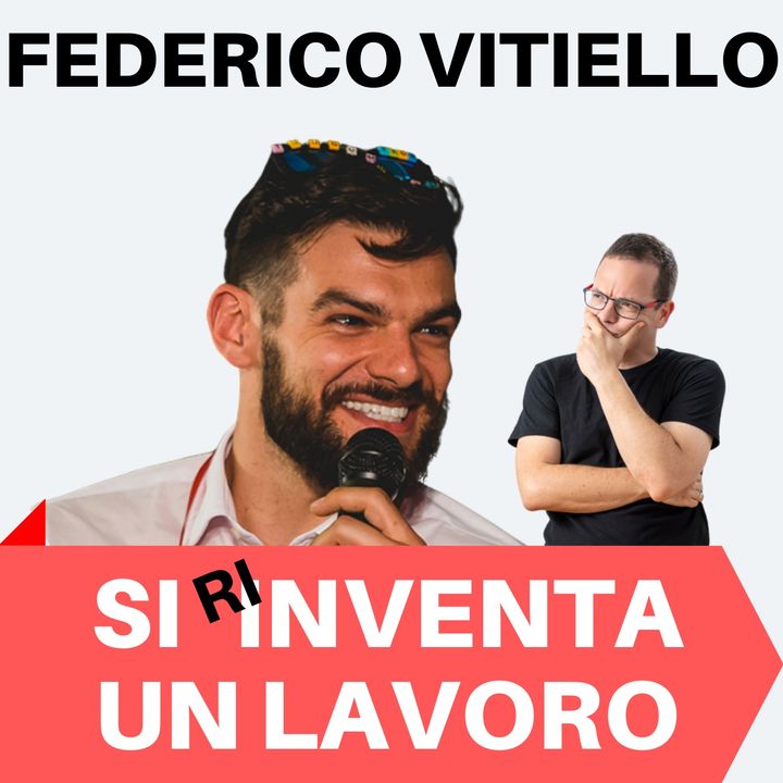107 - Federico Vitiello si Inventa un Lavoro