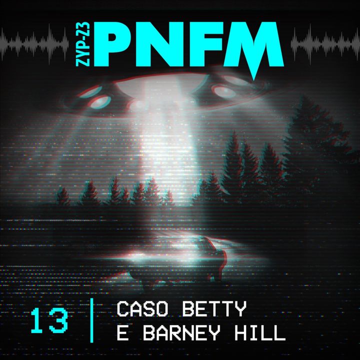 PNFM - EP013 - Caso Betty e Barney Hill