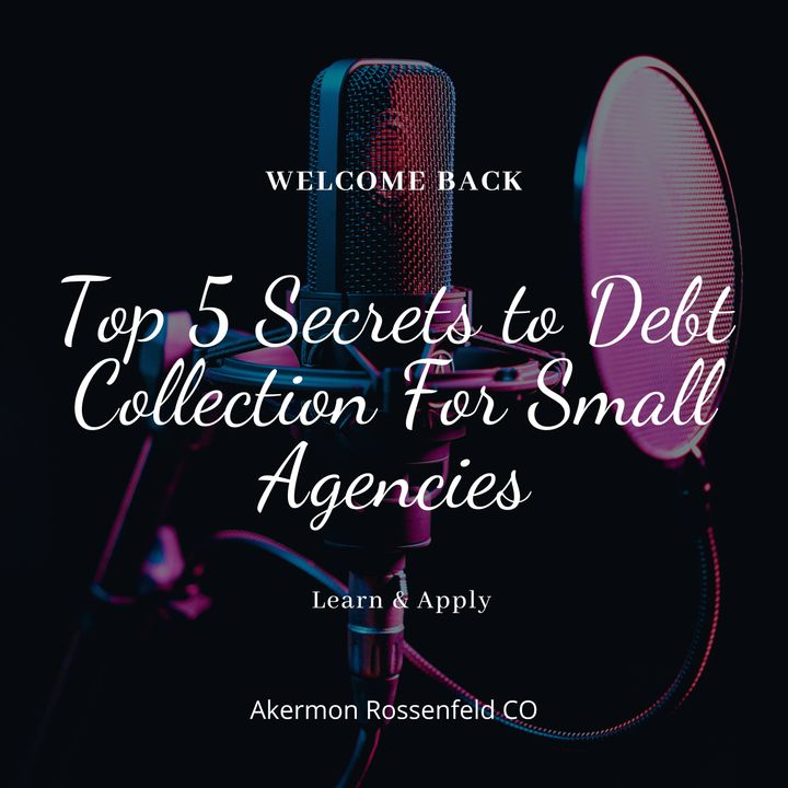 Akermon Rossenfeld CO | Top 5 Secrets to Debt Collection For Small Agencies