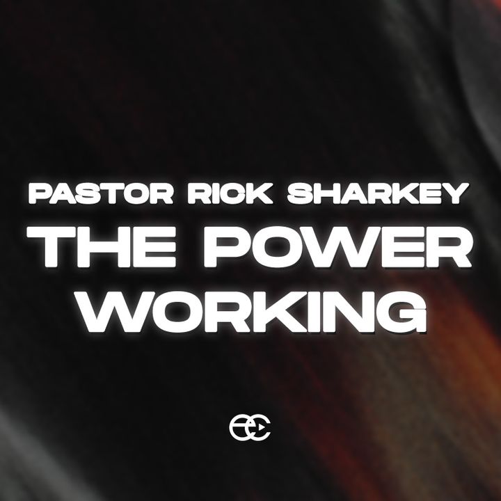 The Power Working | Pastor Rick Sharkey | ExperienceChurch.tv
