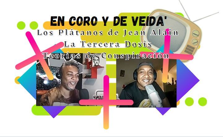 #25 Los Plátanos de Jean Alain, La Tercera Dosis, Teorías de Conspiración - En Coro y de Veida'