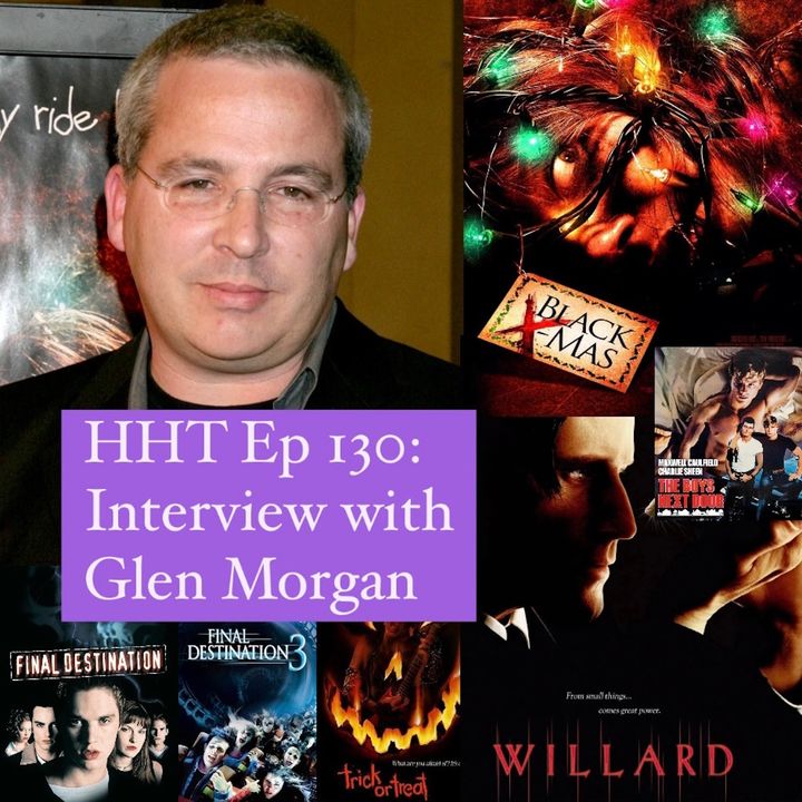 Ep 130: Interview w/Glen Morgan, Writer/Director of "Black Christmas" (2006) & "Willard" (2003), and Horror/Sci-Fi Writer & Producer