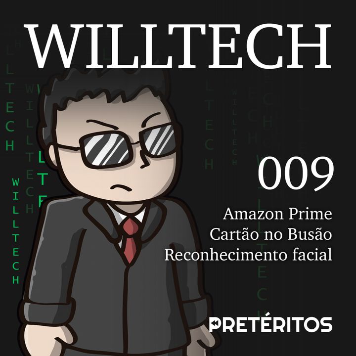 WillTech 009 - Amazon Prime, Cartão no Busão e reconhecimento facial