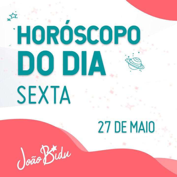 Horóscopo do Dia 27 de Maio com João Bidu