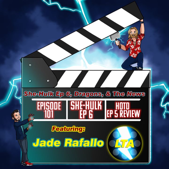101. She-Hulk Ep 6, Dragons, & The News Ft. Jade Rafallo