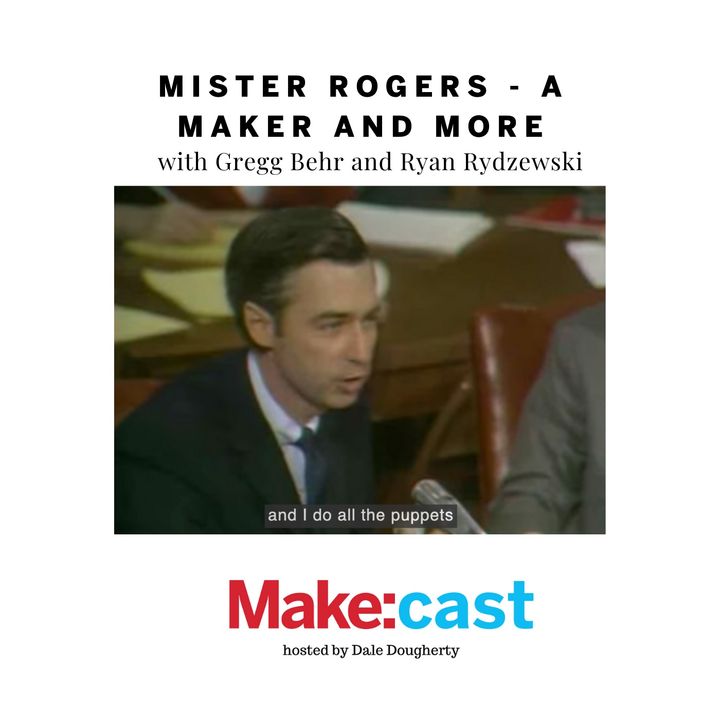 Mister Rogers - a Maker and More