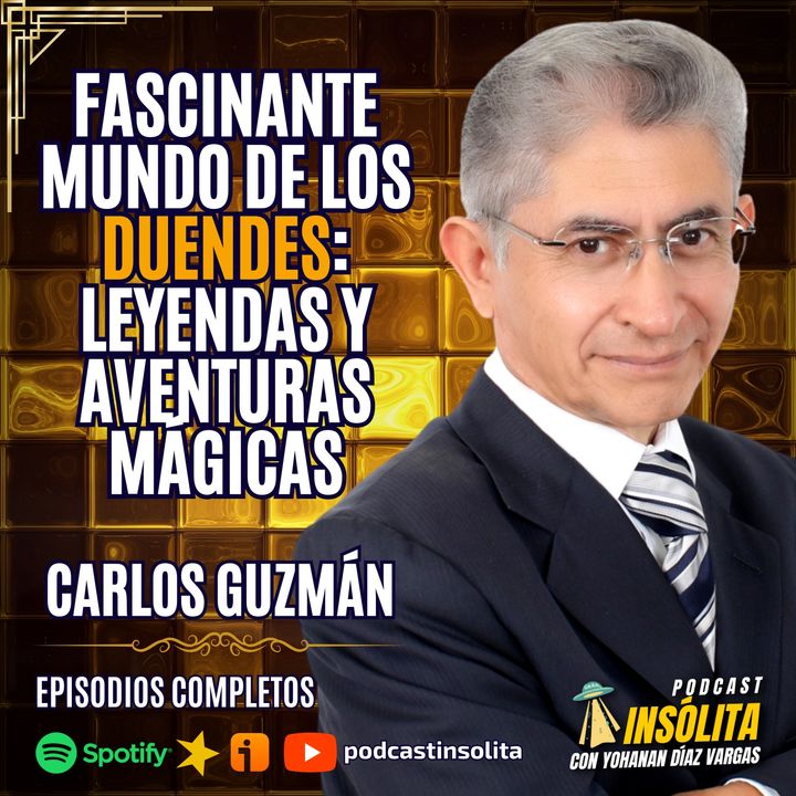 Ep. 71 I ¡EXISTEN LOS DUENDES! Su fascinante mundo de Misterios, Leyendas y Aventuras: Carlos A. Guzmán
