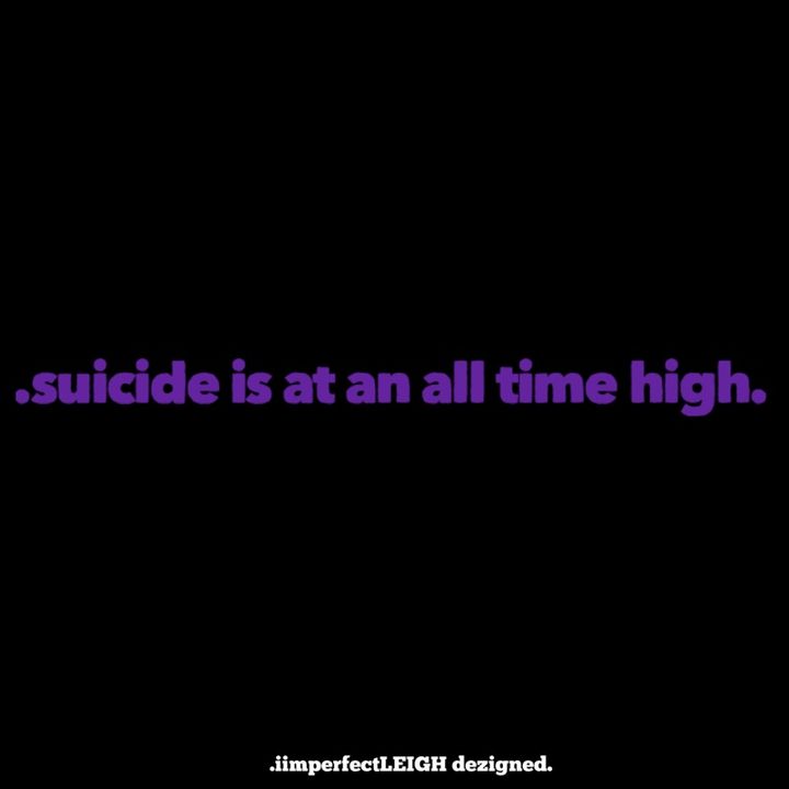 .suicide is at an all time high.