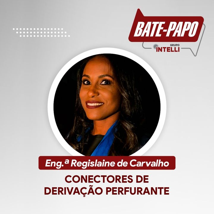 Episódio 06 - "CDP - Conectores de Derivação Perfurante" com a Eng.ª Regislaine de Carvalho