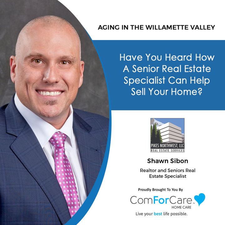 7/31/21: Shawn Sibon, Senior Real Estate Specialist | USING A SENIOR REAL ESTATE SPECIALIST |Aging in the Willamette Valley with John Hughes