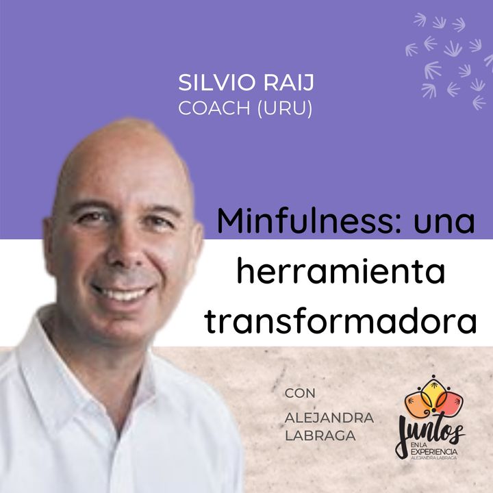 Ep. 013 Mindfulness: una herramienta transformadora con Silvio Raij