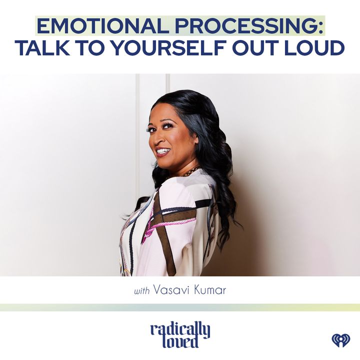 Episode 515. Emotional Processing: Talk to Yourself Out Loud with Vasavi Kumar