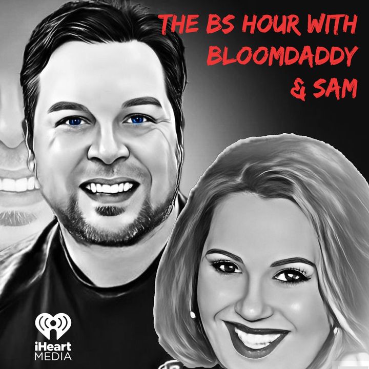 The BS Hour with Bloomdaddy & Sam