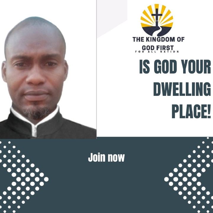 IS GOD YOUR DWELLING PLACE?